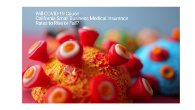 Will COVID-19 cause California Small Business Medical Insurance rates to rise or fall?